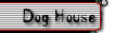 The Dog House